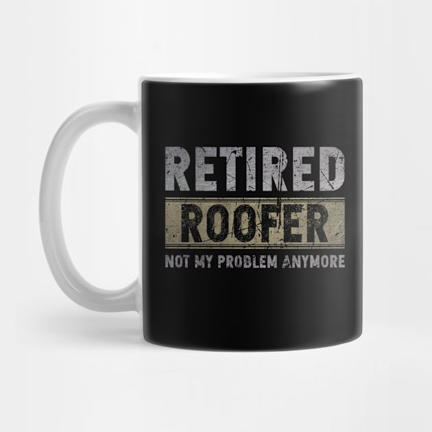 Retired Roofer Not My Problem Anymore by GR-ART